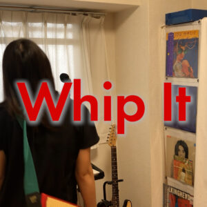 Whip It – DEVO covered by ITOI Akane