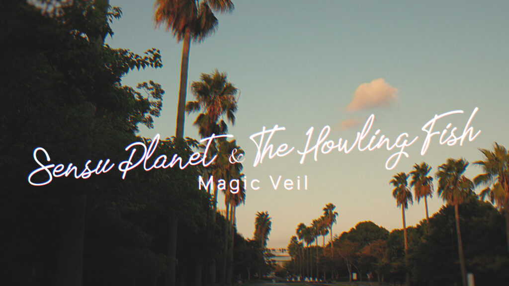 Magic Veil - Sensu Planet & The Howling Fish