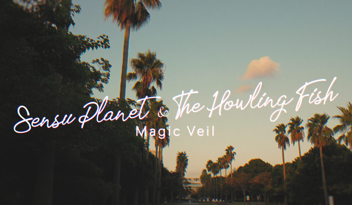 Magic Veil - Sensu Planet & The Howling Fish