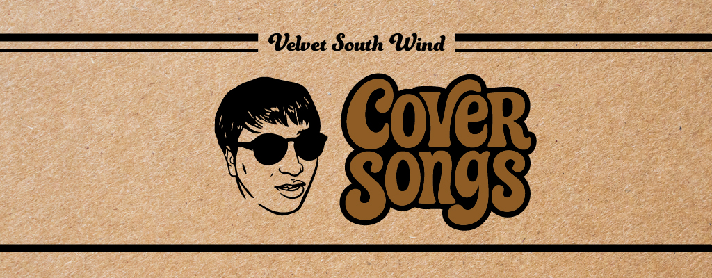 Velvet South Wind Cover Songs