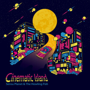 Cinematic Island - Sensu Planet & The Howling Fish