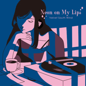 [Calendrier de sortie] Velvet South Wind : « Neon on My Lips » sortira le 3 juillet !