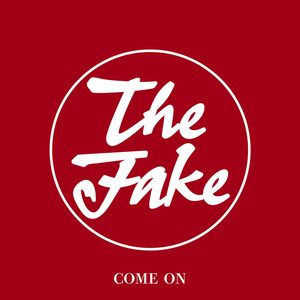 Come On - The Fake